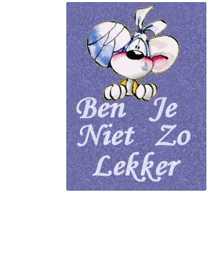 Tekening van een schattige muis met een verband om het hoofd en de tekst "Ben je niet zo lekker".