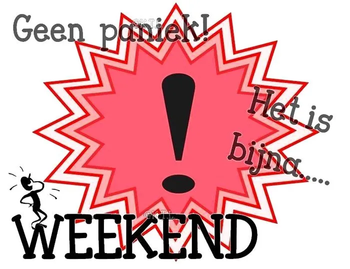 Een schreeuwende tekst met 'Geen paniek! Het is bijna... WEEKEND' in kleurrijke letters.