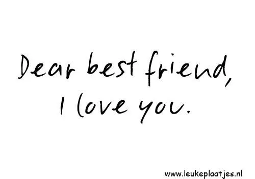 Tekst: "Lieve beste vriend, ik hou van je."