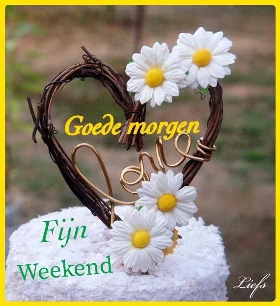 Hart van takken met bloemetjes en tekst "Goede morgen, Fijn weekend, love".