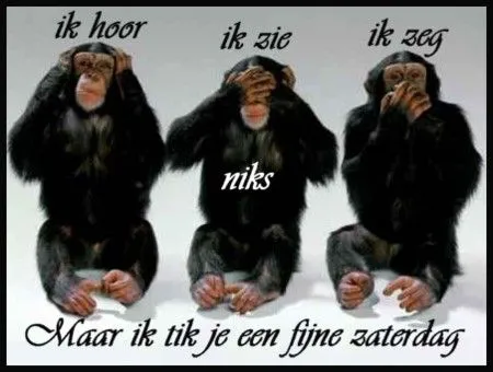 Drie apen met verschillende houdingen; horen, zien en zwijgen. Tekst eronder zegt: "Fijne zaterdag."