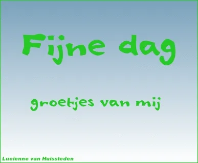 Groene tekst op een luchtblauwe achtergrond: "Fijne dag, groetjes van mij."