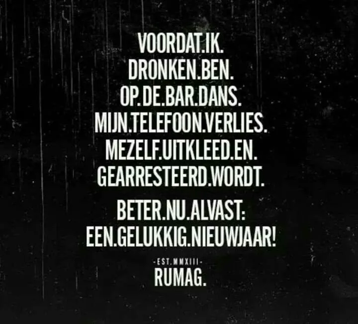 Tekst op een zwarte achtergrond: "Voordat ik dronken ben..." en "Beter nu, gelukkig nieuwjaar!"