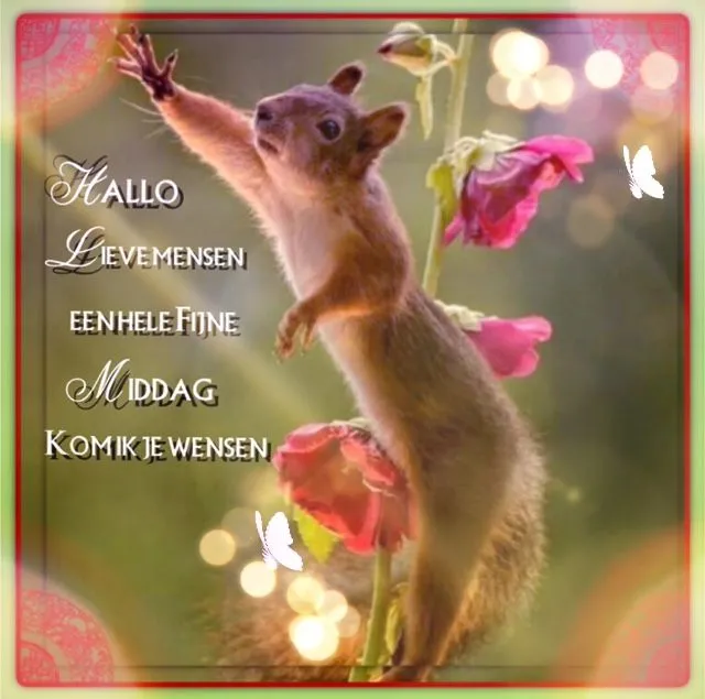 Eekhoorn met bloemen, groet iedereen voor een fijne middag.