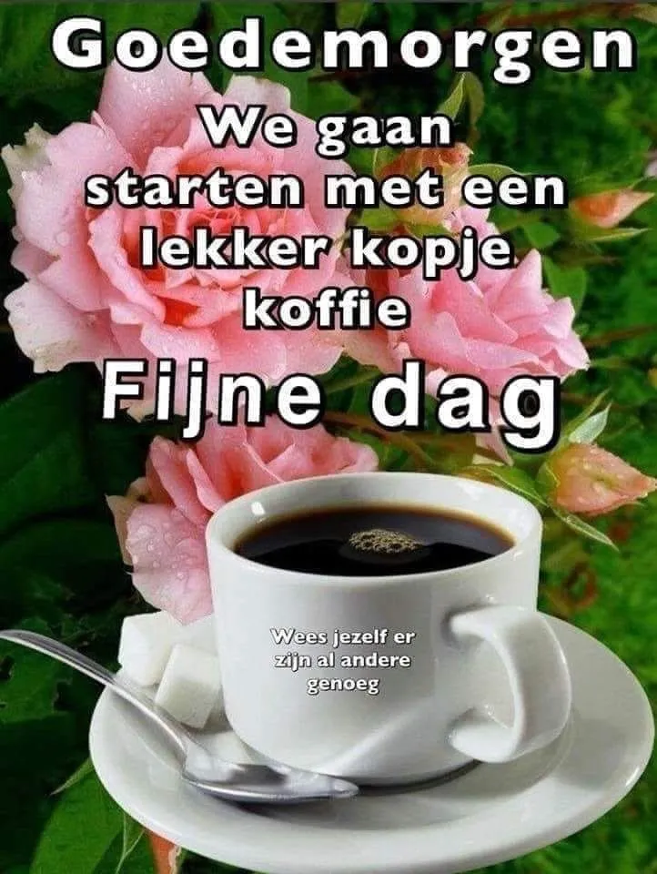 Kopje koffie met rozen, tekst: "Goedemorgen, fijne dag."