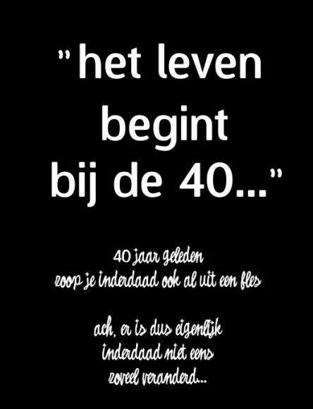 Tekst over het leven dat begint bij 40, met een humoristische ondertoon.