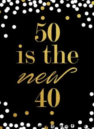 Zwarte achtergrond met gouden tekst: "50 is the new 40", omringd door witte en gouden stippen.