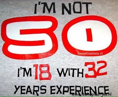 T-shirt met de tekst: "I’m not 50, I’m 18 met 32 jaar ervaring."
