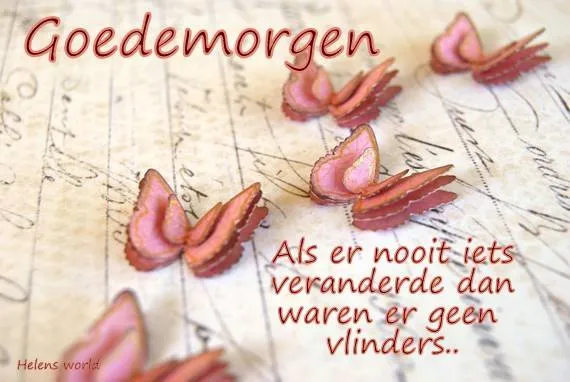 ᐅ goedemorgen afbeeldingen met tekst - Goedemorgen plaatjes Text met de woorden "Goedemorgen" en "Als er nooit iets veranderde..." met vlinders.