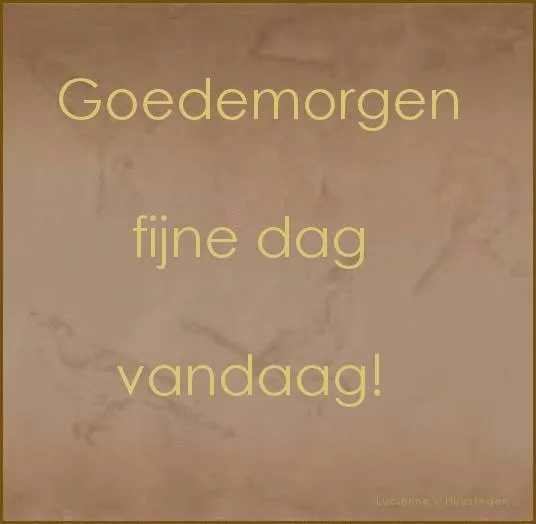 Tekst op een lichte achtergrond: "Goedemorgen, fijne dag vandaag!"