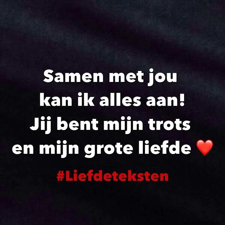 Tekst op zwarte achtergrond: "Samen met jou kan ik alles aan! Jij bent mijn trots en mijn grote liefde."