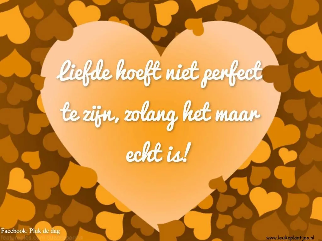 Hartvorm met de tekst: "Liefde hoeft niet perfect te zijn, zolang het maar echt is!"