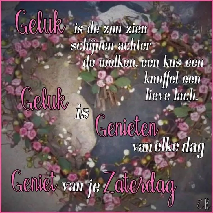 ᐅ mooie zaterdag - Zaterdag plaatjes Tekst met woorden over geluk en genieten, omringd door bloemen en een hart.