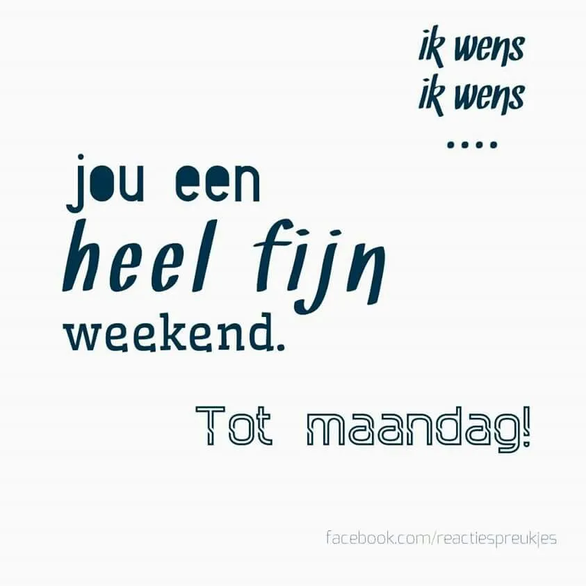 Tekst: "Ik wens jou een heel fijn weekend. Tot maandag!"