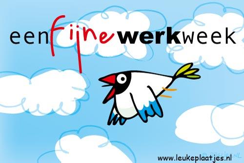 ᐅ fijne werkweek - Fijne week plaatjes