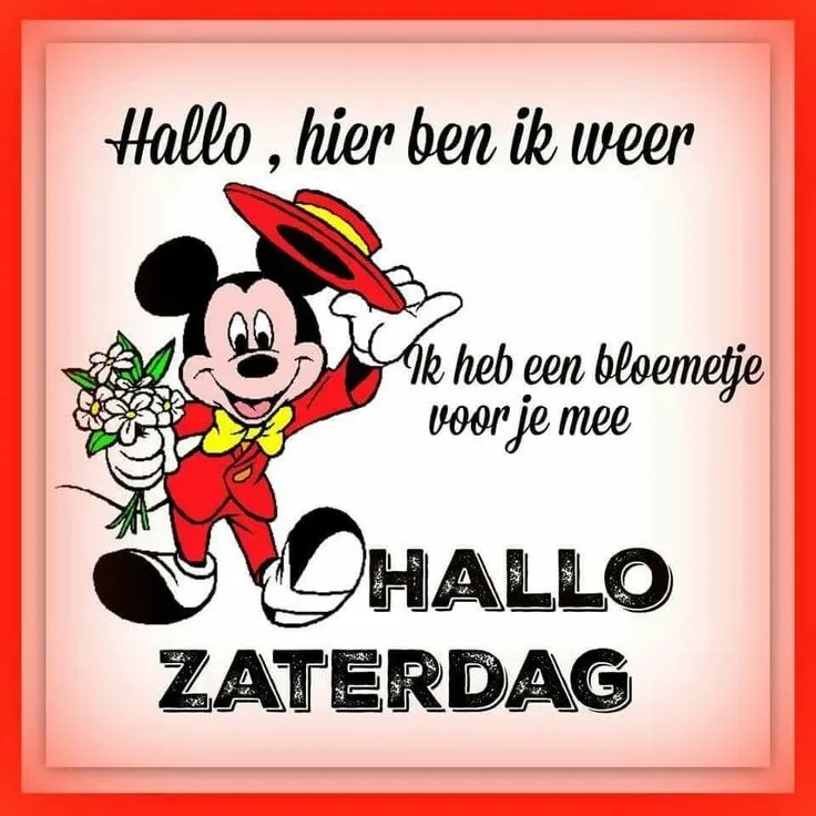 Mickey Mouse met bloemen en tekst: "Hallo, hier ben ik weer. Hallo zaterdag!"